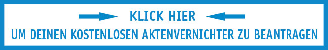 Hier klicken zum Beantragen des kostenlosen Aktenvernichters